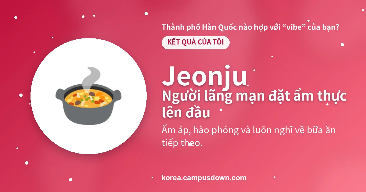 Jeonju — Người lãng mạn đặt ẩm thực lên đầu — Ấm áp, hào phóng và luôn nghĩ về bữa ăn tiếp theo.